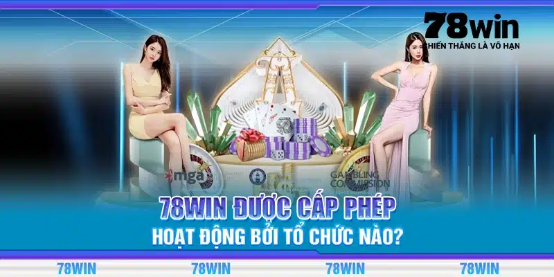 78Win được cấp phép hoạt động bởi tổ chức nào?