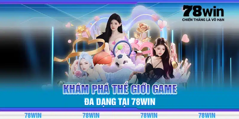 Khám phá thế giới game đa dạng tại 78Win