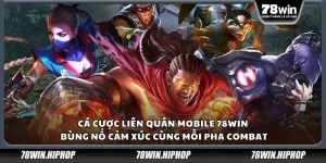 Cá cược Liên Quân Mobile 78Win – Bùng nổ cảm xúc cùng mỗi pha combat