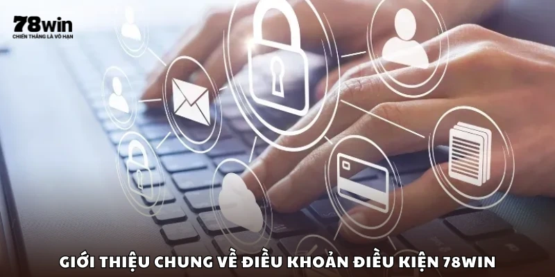 Thông tin chung về điều khoản điều kiện 78Win