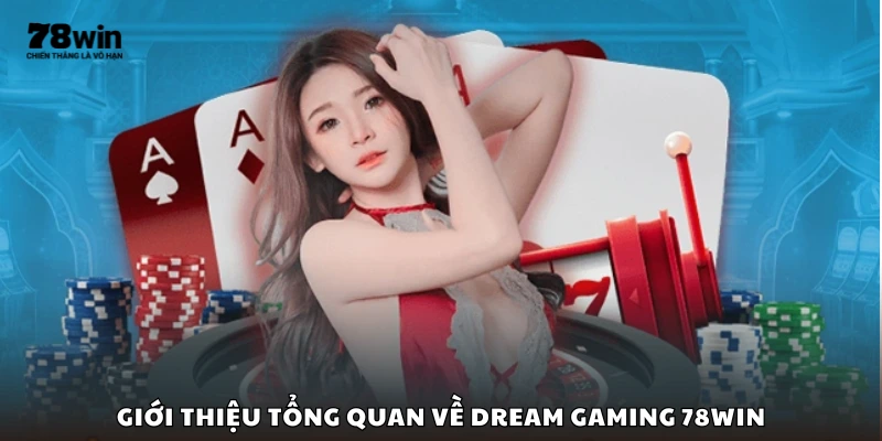 Khái quát nội dung của Dream Gaming 78Win