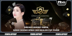 Dream Gaming 78Win – Sảnh casino đỉnh cao dealer cực phẩm