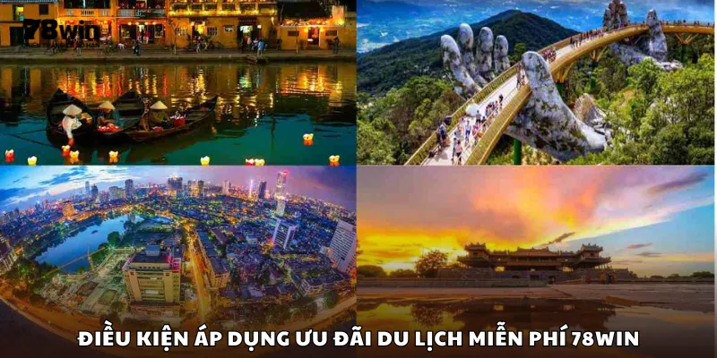 Điều kiện áp dụng ưu đãi du lịch miễn phí 78Win