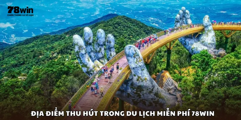 Địa điểm thu hút trong du lịch miễn phí 78Win