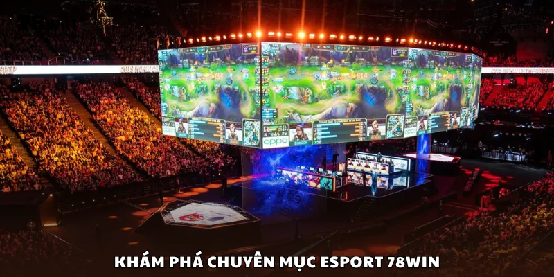Khám phá chuyên mục Esport 78Win