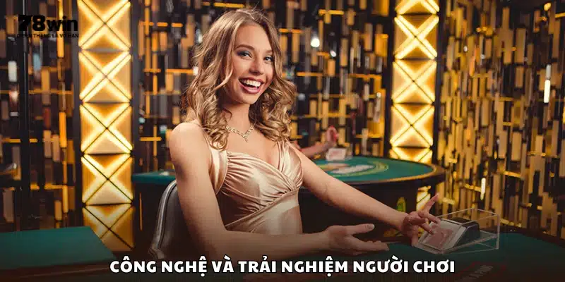 Trải nghiệm người dùng vượt trội nhờ công nghệ hiện đại