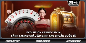 Evolution Casino 78Win – Sảnh casino châu Âu đỉnh cao chuẩn quốc tế