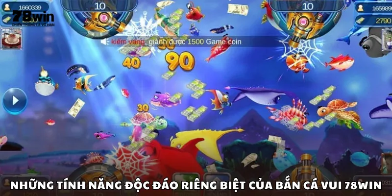 Những tính năng độc đáo riêng biệt của bắn cá vui 78Win