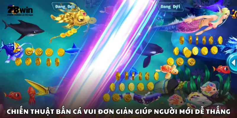 Chiến thuật bắn cá vui đơn giản giúp người mới dễ thắng