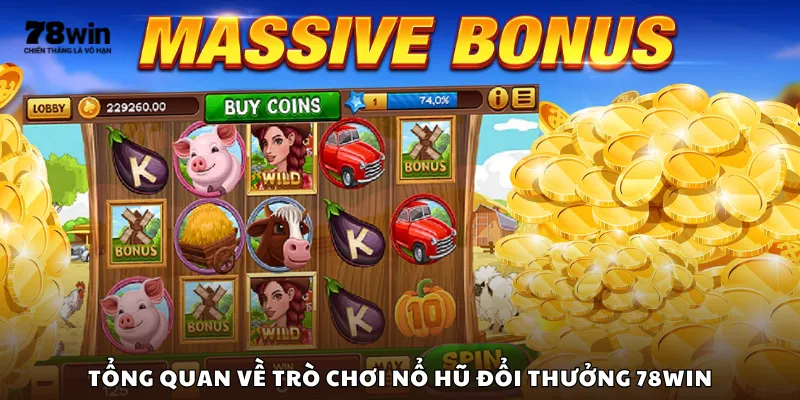 Tổng quan về trò chơi nổ hũ đổi thưởng 78Win