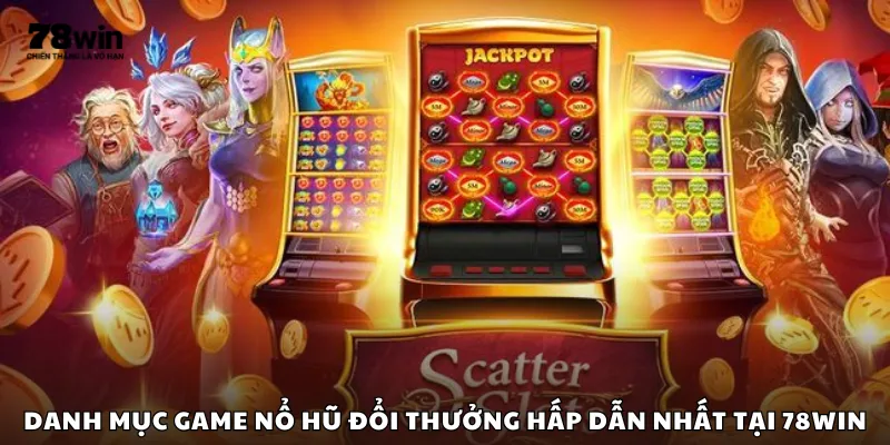 Danh mục game nổ hũ đổi thưởng hấp dẫn nhất tại 78Win