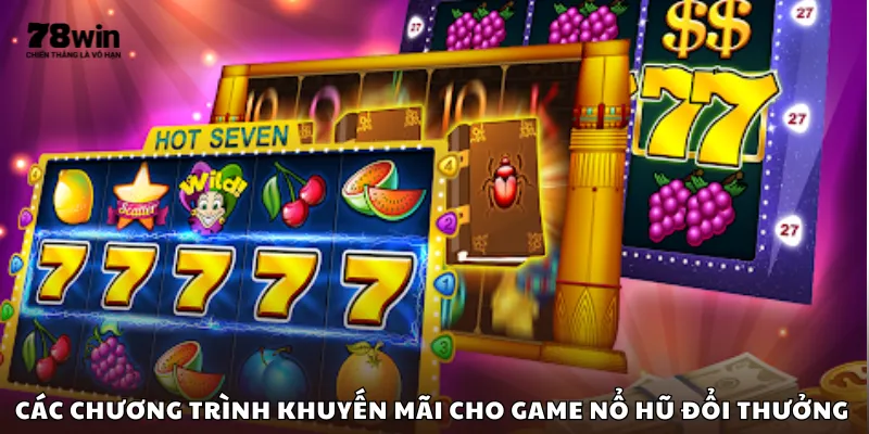 Các chương trình khuyến mãi cho game nổ hũ đổi thưởng