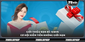 Giới thiệu bạn bè 78win – Cơ hội kiếm tiền không giới hạn