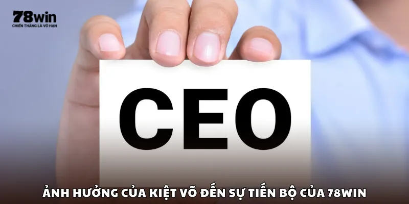 Ảnh hưởng của Kiệt Võ đến sự tiến bộ của 78Win