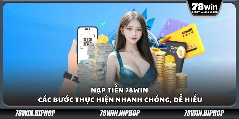Nạp tiền 78win – Các bước thực hiện nhanh chóng, dễ hiểu