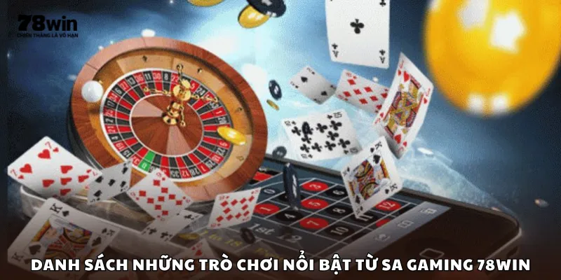 Danh sách những trò chơi nổi bật từ SA Gaming 78Win