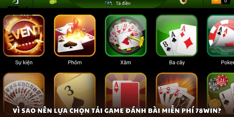 Vì sao nên lựa chọn tải game đánh bài miễn phí 78Win?