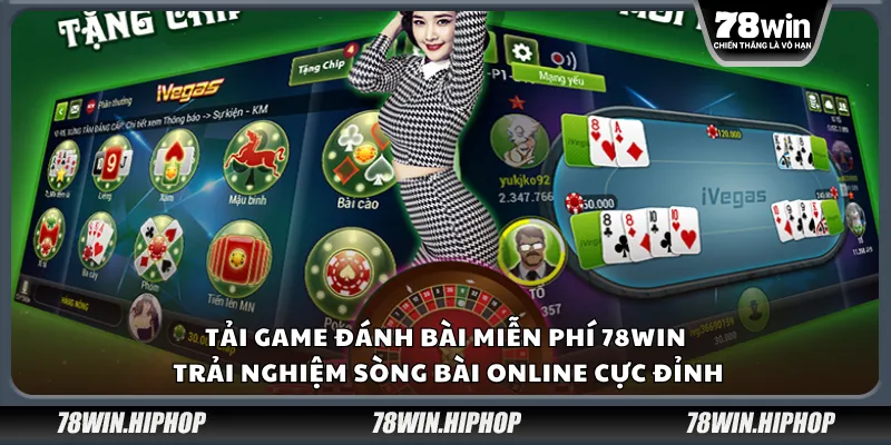 Tải game đánh bài miễn phí 78Win – Trải nghiệm sòng bài online cực đỉnh