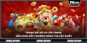 Trang nổ hũ uy tín 78Win – Sân chơi đổi thưởng đáng tin cậy nhất