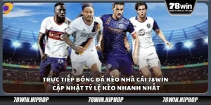 Trực tiếp bóng đá kèo nhà cái 78Win – Cập nhật tỷ lệ kèo nhanh nhất