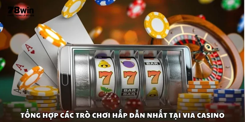 Tổng hợp các trò chơi hấp dẫn nhất tại Via Casino
