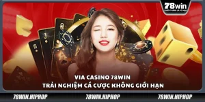 Via Casino 78win – Trải nghiệm cá cược không giới hạn