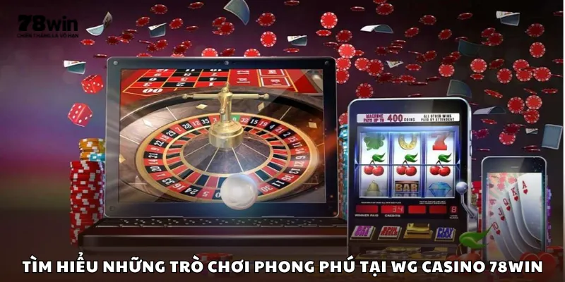 Tìm hiểu những trò chơi phong phú tại WG Casino 78Win