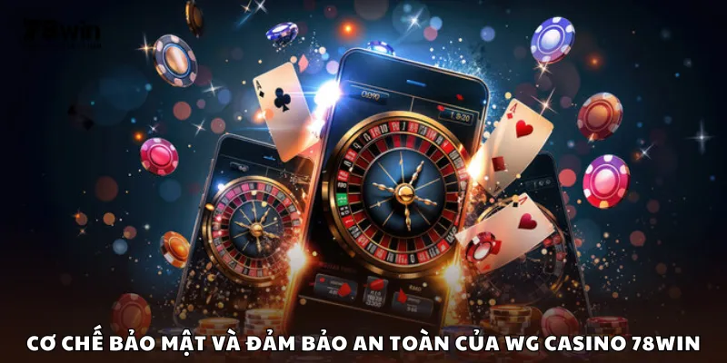 Cơ chế bảo mật và đảm bảo an toàn của WG Casino 78Win