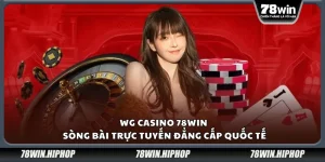 WG Casino 78Win – Sòng bài trực tuyến đẳng cấp quốc tế