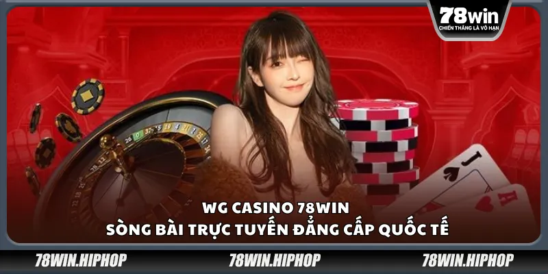 WG Casino 78Win – Sòng bài trực tuyến đẳng cấp quốc tế