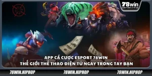 App cá cược Esport 78Win – Thế giới thể thao điện tử ngay trong tay bạn