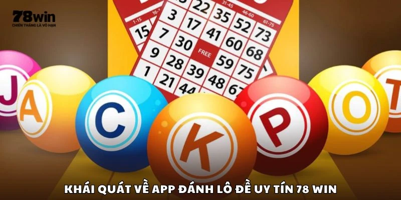 Khái quát về app đánh lô đề uy tín 78 win