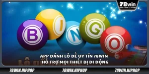 App đánh lô đề uy tín 78win - Hỗ trợ mọi thiết bị di động