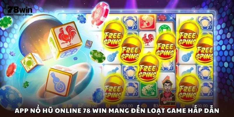App nổ hũ online 78 win mang đến loạt game hấp dẫn