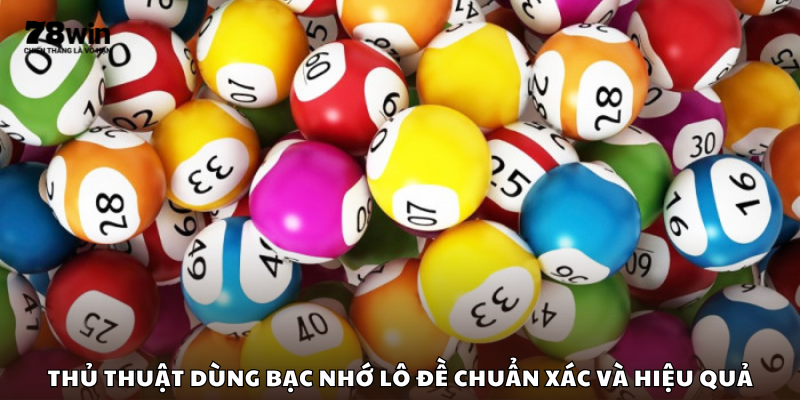Thủ thuật dùng bạc nhớ lô đề chuẩn xác và hiệu quả