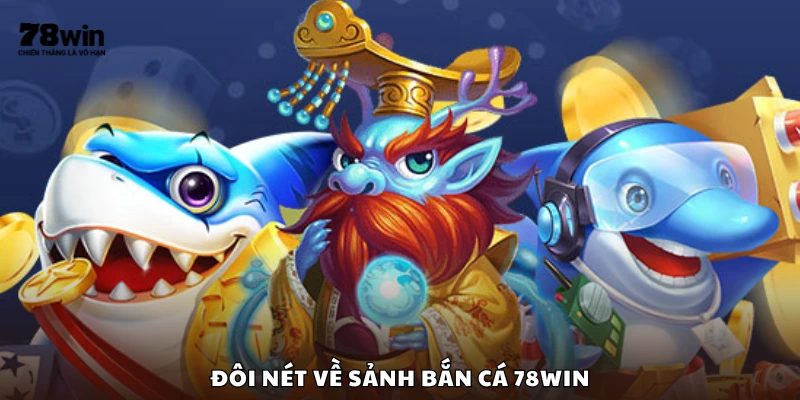 Vài nét về sảnh bắn cá 78Win