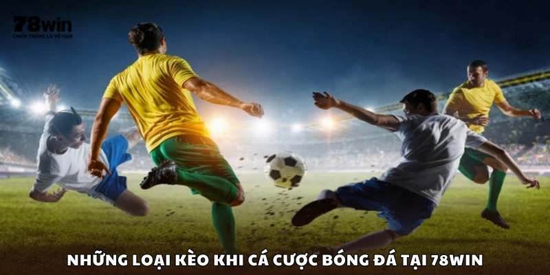 Các loại kèo bóng đá phổ biến trên 78Win