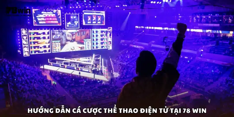  Các bước cá cược thể thao điện tử trên 78Win