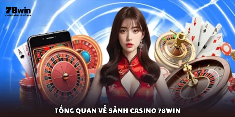 Sảnh casino 78Win có gì đặc biệt?