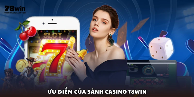 Lợi ích khi tham gia chơi tại khu casino 78Win