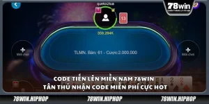 Code Tiến Lên Miền Nam 78win – Tân thủ nhận code miễn phí cực hot