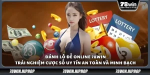 Đánh lô đề online 78Win – Trải nghiệm cược số uy tín an toàn và minh bạch
