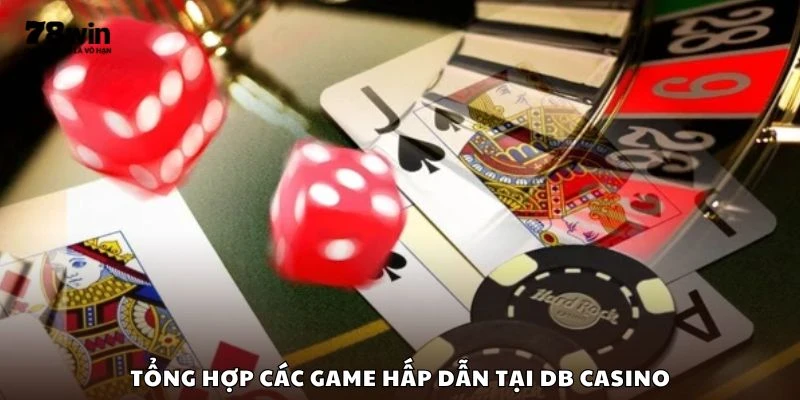 Tổng hợp các game hấp dẫn tại DB Casino
