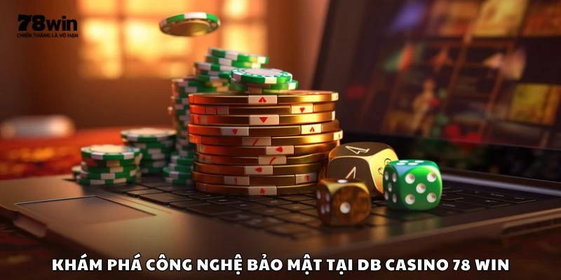 Khám phá công nghệ bảo mật tại DB Casino 78 win