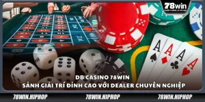 DB Casino 78win - Sảnh giải trí đỉnh cao với dealer chuyên nghiệp