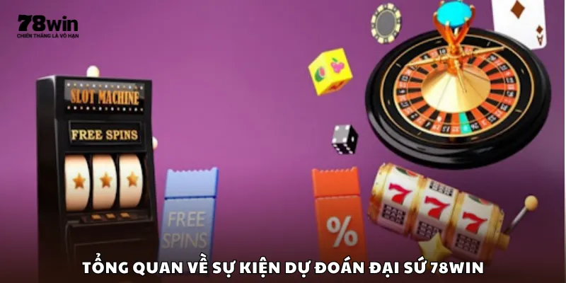 Tổng quan về sự kiện dự đoán đại sứ 78Win