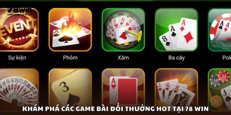 Khám phá các game bài đổi thưởng hot tại 78 win