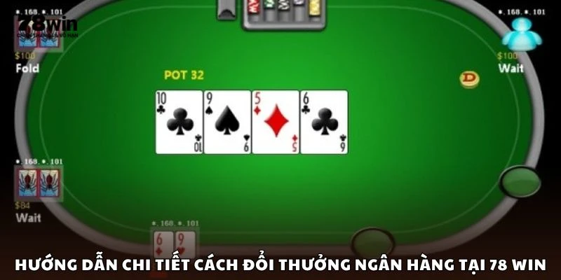 Hướng dẫn chi tiết cách đổi thưởng ngân hàng tại 78 win