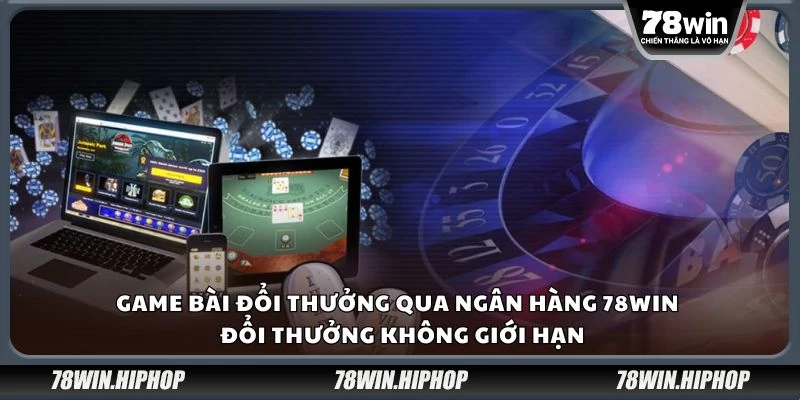 Game bài đổi thưởng qua ngân hàng 78win - Đổi thưởng không giới hạn
