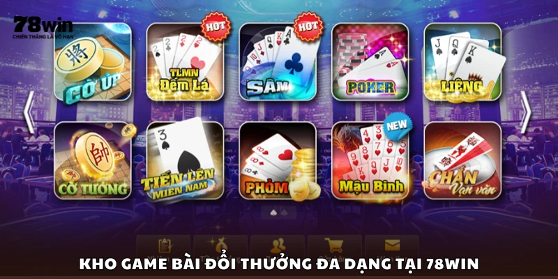 Bộ sưu tập trò chơi bài đổi thưởng phong phú của 78Win